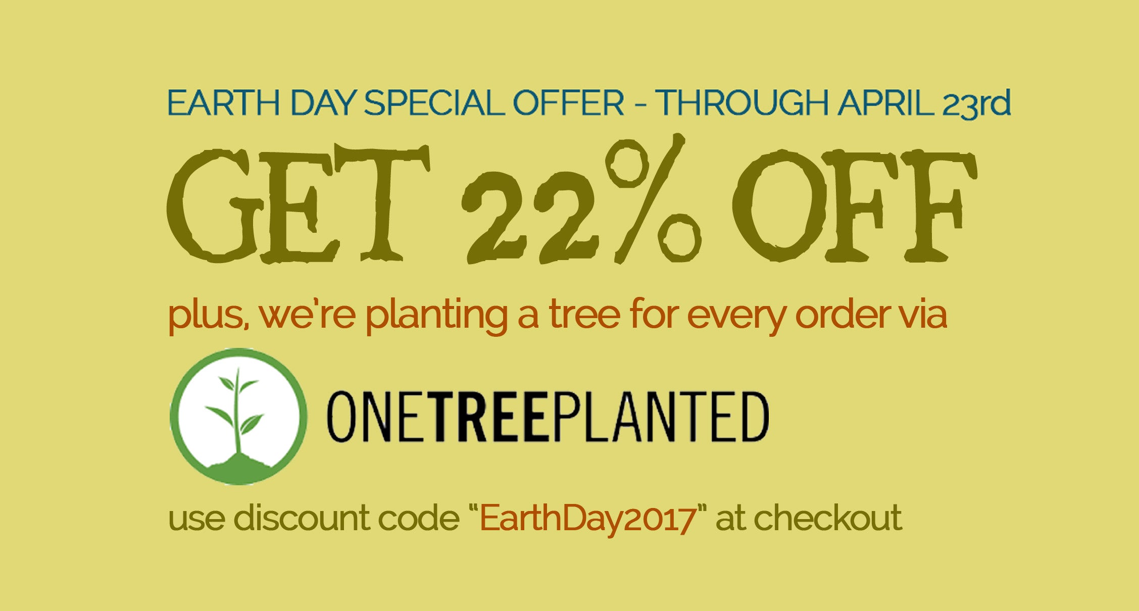 Earth Day 2017 - Plant a Tree + 22% Off